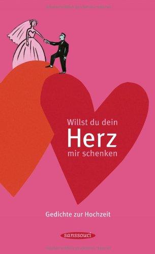 Willst du dein Herz mir schenken: Gedichte zur Hochzeit