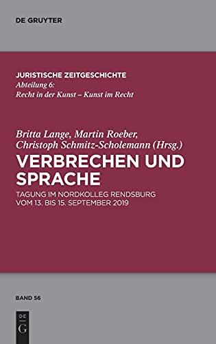 Verbrechen und Sprache: Tagung im Nordkolleg Rendsburg vom 13. bis 15. September 2019 (Juristische Zeitgeschichte / Abteilung 6, 56)