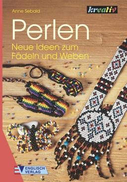 Perlen, Neue Ideen zum Fädeln und Weben