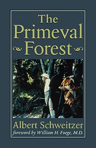 The Primeval Forest: Including on the Edge of the Primeval Forest ; And, More from the Primeval Forest (The Albert Schweitzer Library)