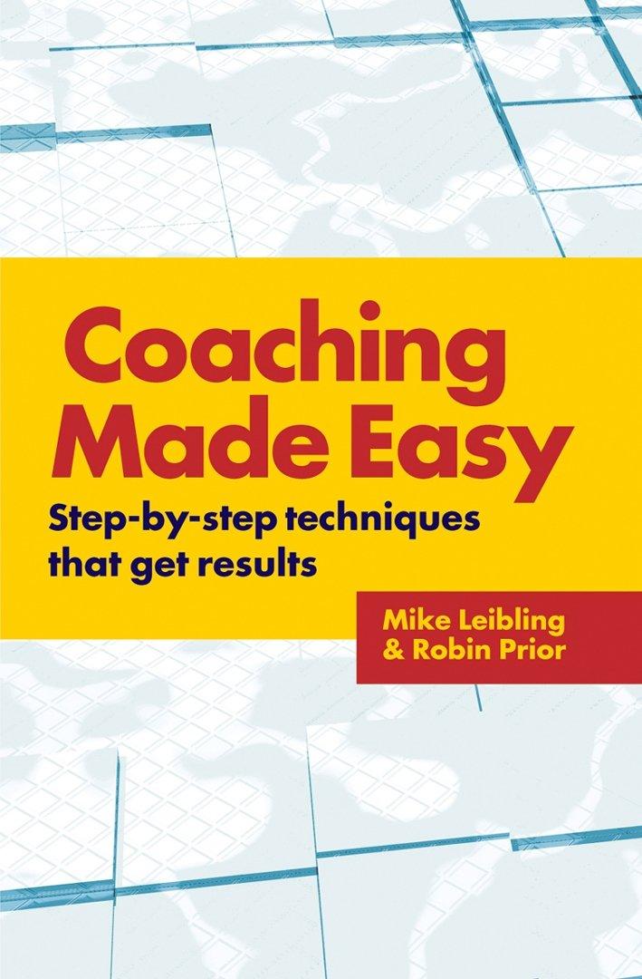 Coaching Made Easy: Step-By-Step Techniques That Get Results