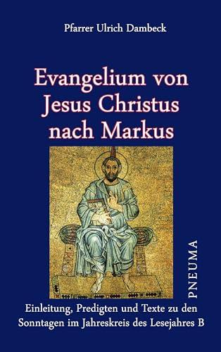 Evangelium von Jesus Christus nach Markus: Einleitung, Predigten und Texte zu den Sonntagen im Jahreskreis des Lesejahres B