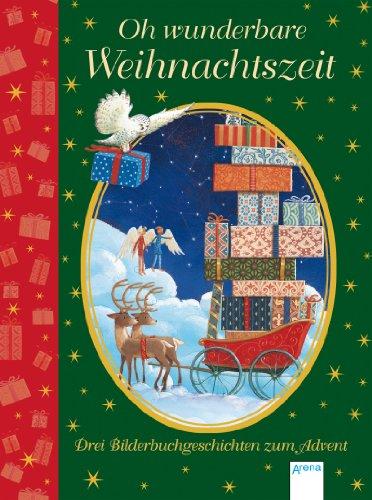 Oh wunderbare Weihnachtszeit: Drei Bilderbuch-Geschichten zum Advent