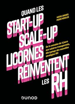 Quand les start-up, scale-up, licornes réinventent les RH : de la semaine de 4 jours aux salaires transparents, décryptage des nouvelles stratégies RH