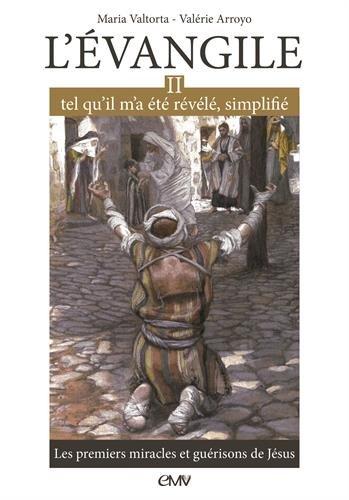 L'Evangile tel qu'il m'a été révélé, simplifié. Vol. 2. Les premiers miracles et guérisons de Jésus