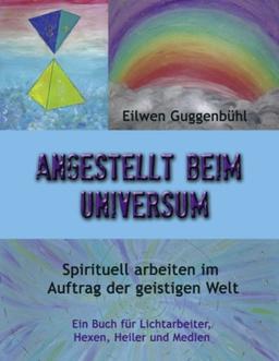 Angestellt beim Universum: Spirituell arbeiten im Auftrag der geistigen Welt