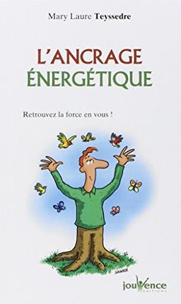 L'ancrage énergétique : retrouvez la force en vous !