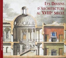 Les dessins d'architecture au XVIIIe siècle. Architectural drawings of the eighteenth century. I disegni di architettura nel settecento