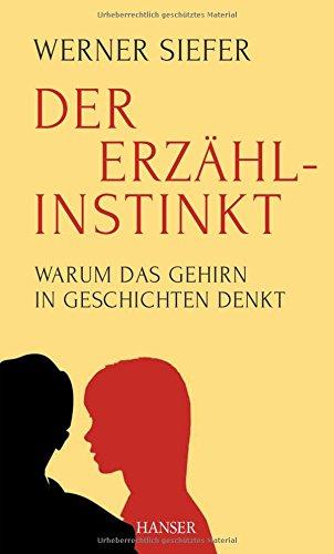 Der Erzählinstinkt: Warum das Gehirn in Geschichten denkt