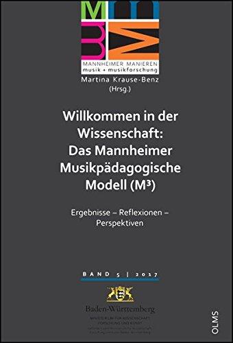 Willkommen in der Wissenschaft: Das Mannheimer Musikpädagogische Modell (M3): Ergebnisse - Reflexionen - Perspektiven. (Mannheimer Manieren - Musik + ... für Musik und Darstellende Kunst Mannheim)