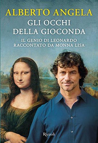 Gli occhi della Gioconda. Il genio di Leonardo raccontato da Monna Lisa