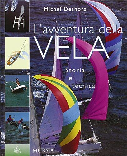 L'avventura della vela. Storia e tecnica (Biblioteca del mare. Vela)