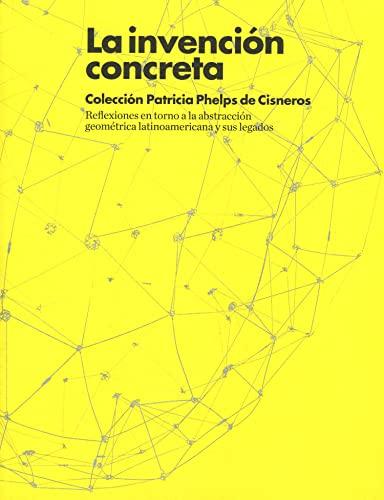 La invención concreta : Colección Patricia Phelps de Cisneros