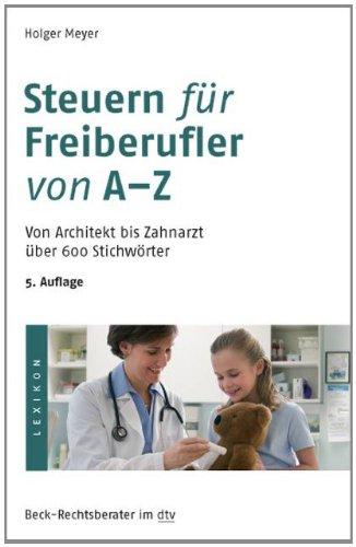 Steuern für Freiberufler von A-Z: Von Architekt bis Zahnarzt über 600 Stichwörter