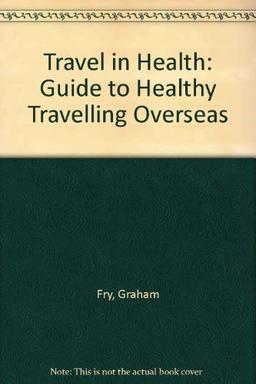 Travel in Health: Guide to Healthy Travelling Overseas