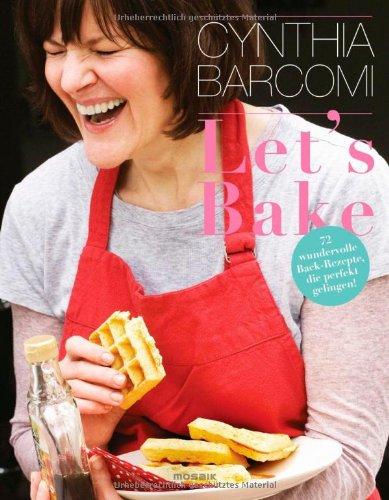 Let's Bake: 70 wundervolle Back-Rezepte, die perfekt gelingen!