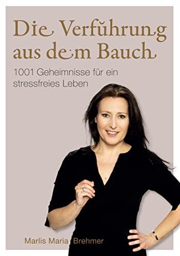 Die Verführung aus dem Bauch: 1001 Geheimnisse für ein stressfreies Leben