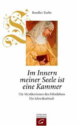 Im Innern meiner Seele ist eine Kammer. Die Mystikerinnen des Mittelalters. Ein Jahreslesebuch