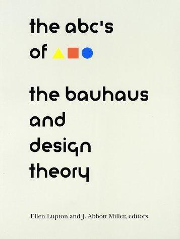 ABC's of the Bauhaus:: The Bauhaus and Design Theory (TRIANGLE SQUARE CIRCLE : THE BAUHAUS AND DESIGN THEORY)