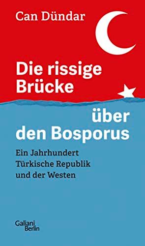 Die rissige Brücke über den Bosporus: Ein Jahrhundert Türkische Republik und der Westen