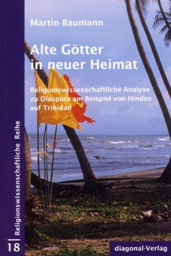 Alte Götter in neuer Heimat: Religionswissenschaftliche Analyse zu Diaspora am Beispiel von Hindus auf Trinidad