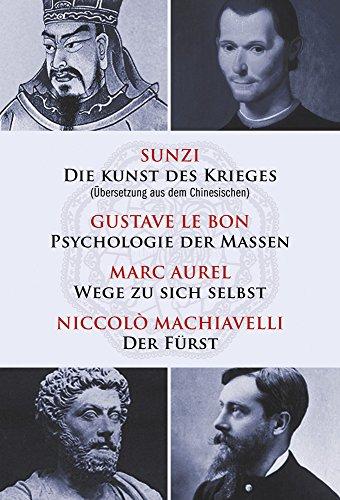 Die Kunst des Krieges - Psychologie der Massen - Wege zu sich selbst - Der Fürst: Sunzi aus dem Chinesischen übersetzt