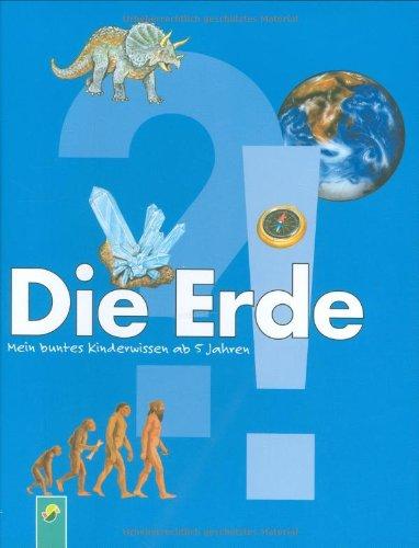 Die Erde: Mein kunterbuntes Kinderwissen ab 5 Jahren