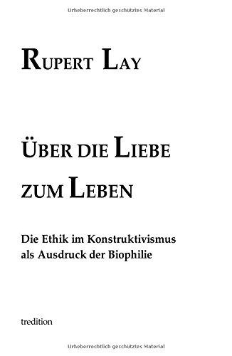 Über die Liebe zum Leben: Die Ethik im Konstruktivismus als Ausdruck der Biophilie