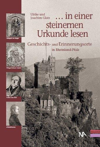 . . . in einer steinernen Urkunde lesen. Geschichts- und Erinnerungsorte in Rheinland-Pfalz