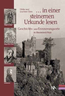 . . . in einer steinernen Urkunde lesen. Geschichts- und Erinnerungsorte in Rheinland-Pfalz