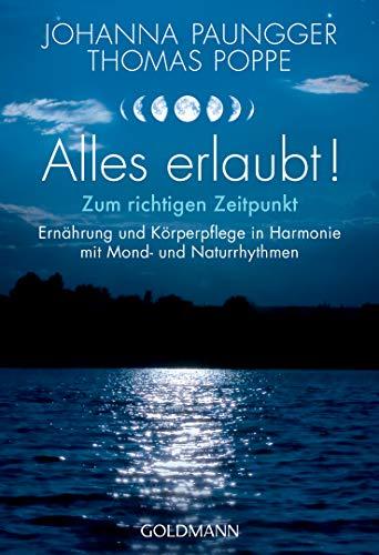 Alles erlaubt!: Zum richtigen Zeitpunkt  - Ernährung und Körperpflege in Harmonie mit Mond- und Naturrhythmen