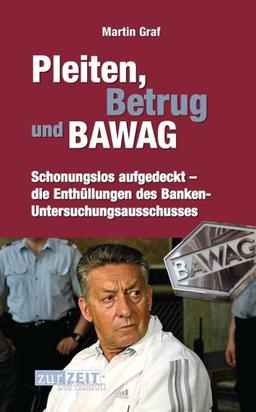 Pleiten.Betrug und BAWAG: Schonungslos aufgedeckt - die Enthüllungen des Banken-Untersuchungsausschusses