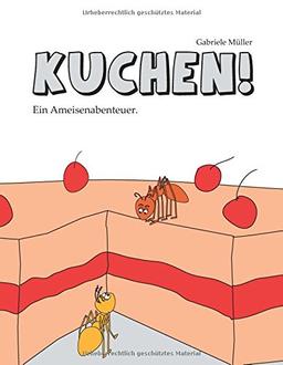 Kuchen!: Ein Ameisenabenteuer.