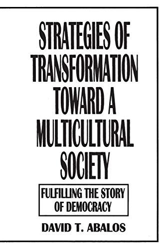 Strategies of Transformation Toward a Multicultural Society: Fulfilling the Story of Democracy (Praeger Series in Transformational Politics and)