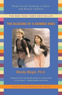 The Blessing Of A Skinned Knee: Using Jewish Teachings to Raise Self-Reliant Children