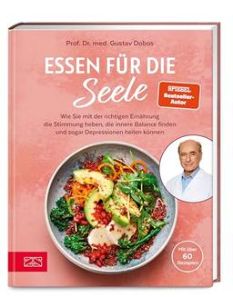 Essen für die Seele: Wie Sie mit der richtigen Ernährung die Stimmung heben, die innere Balance finden und sogar Depressionen heilen können