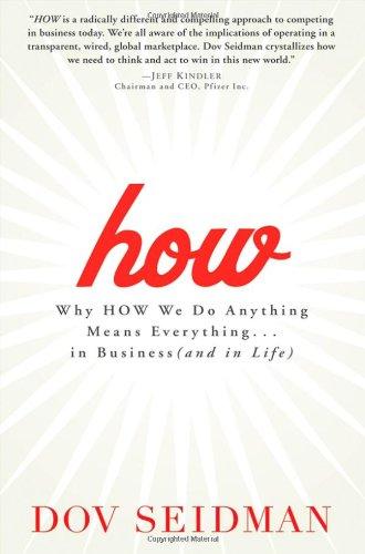 How: Why How We Do Anything Means Everything...in Business (and in Life)