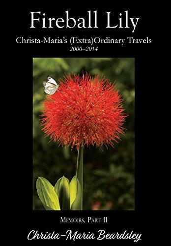 Fireball Lily: Christa-Maria's (Extra)Ordinary Travels, 2000-2014 (Christa-Maria's Memoirs, Band 2)