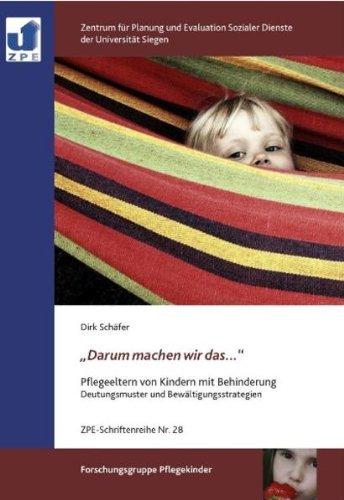 "Darum machen wir das ...": Pflegeeltern von Kindern mit Behinderung - Deutungsmuster und Bewältigungsstrategien