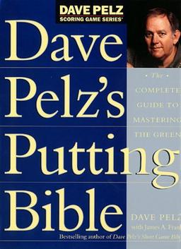 Dave Pelz's Putting Bible