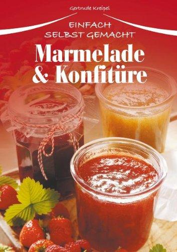 Marmelade & Konfitüre: Einfach selbst gemacht