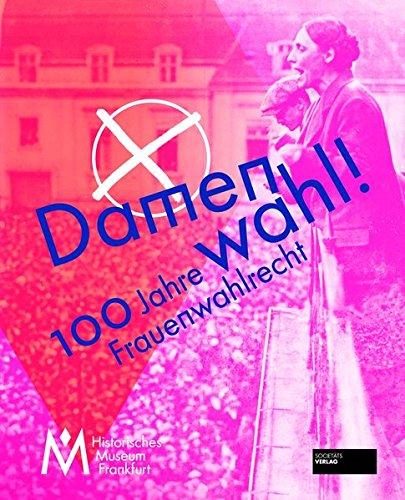 Damenwahl!: 100 Jahre Frauenwahlrecht