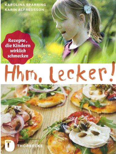 Hhm, lecker! - Rezepte, die Kindern wirklich schmecken