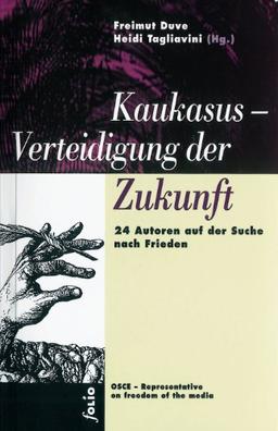 Kaukasus - Verteidigung der Zukunft: 24 Autoren auf der Suche nach Frieden