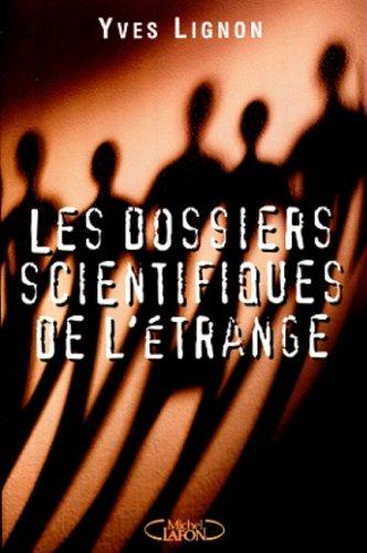 Les dossiers scientifiques de l'étrange : fantômes, apparitions, maisons hantées, phénomènes paranormaux