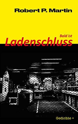 Bald ist Ladenschluss: Gedichte und Erzählungen während der Schleimbeutelentzündung