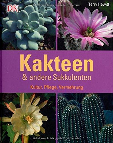 Kakteen & andere Sukkulenten: Kultur, Pflege, Vermehrung