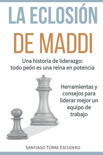 La eclosión de Maddi: Una historia de liderazgo: todo peón es una reina en potencia