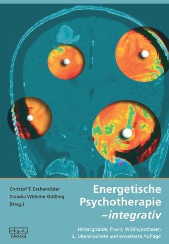 Energetische Psychotherapie - integrativ: Hintergründe, Praxis, Wirkhypothesen