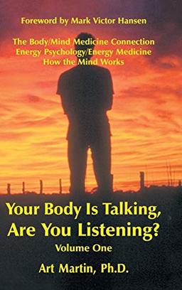 Your Body Is Talking Are You Listening? Volume One: The Body/Mind Medicine Connection Energy Psychology/Energy Medicine How the Mind Works